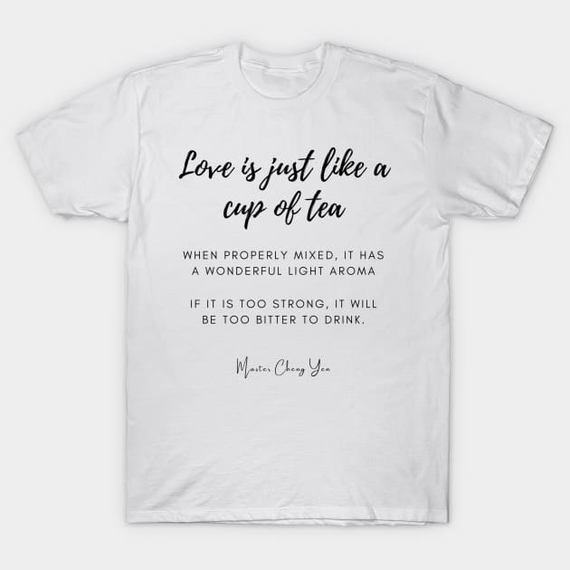 Love Is Just Like A Cup Of Tea T-Shirt by Siraj Decors